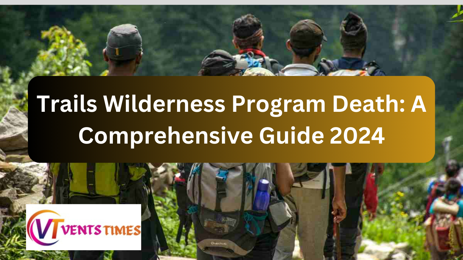 Trails Wilderness Program Death: A Comprehensive Guide 2024