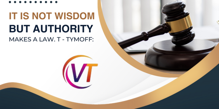 It is not wisdom but authority that makes a law. t - tymoff