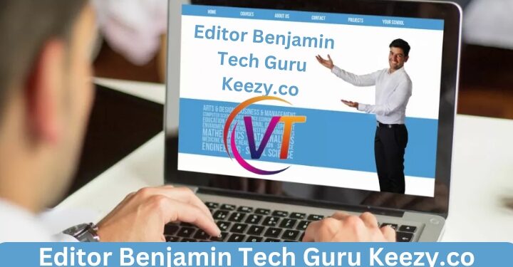 Editor benjamin tech guru keezy.co