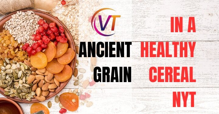ancient grain in a healthy cereal nyt