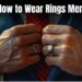 How to Wear Rings Men