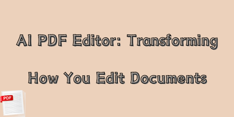 AI PDF Editor: Transforming How You Edit Documents