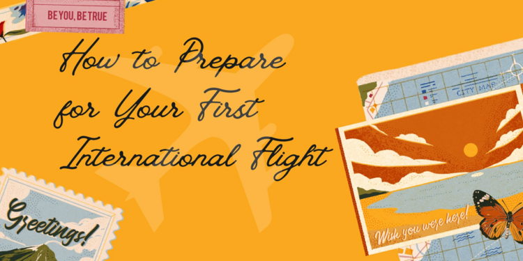 How to Prepare for Your First International Flight: The Ultimate Guide