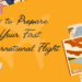 How to Prepare for Your First International Flight: The Ultimate Guide